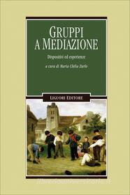 Ebook Gruppi a mediazione di Maria Clelia Zurlo edito da Liguori Editore