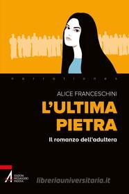 Ebook L'ultima pietra di Alice Franceschini edito da Edizioni Messaggero Padova