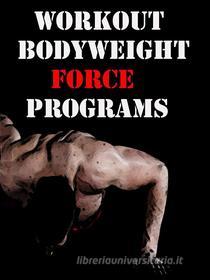 Ebook Workout Bodyweight Force Programs di Muscle Trainer edito da Muscle Trainer