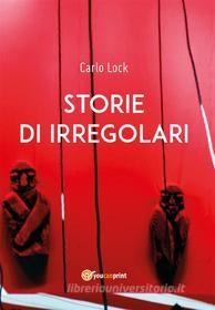 Ebook Storie di irregolari di Carlo Lock edito da Youcanprint