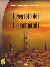 Ebook Il segreto dei tre campanili di Roberta Di Odoardo edito da CIESSE Edizioni