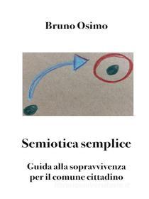 Ebook Semiotica semplice di Bruno Osimo edito da Bruno Osimo