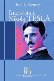 Ebook Intervista a Nikola Tesla di John B. Kennedy edito da DALIA s.r.l.s.
