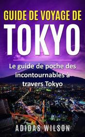 Ebook Guide De Voyage De Tokyo di Adidas Wilson edito da Adidas Wilson