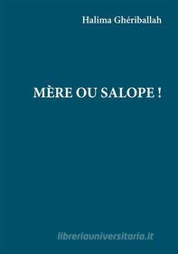 Ebook Mère ou Salope ! di Halima Gheriballah edito da Books on Demand