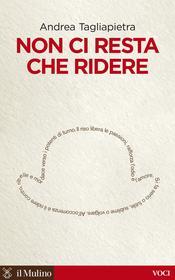 Ebook Non ci resta che ridere di Andrea Tagliapietra edito da Società editrice il Mulino, Spa