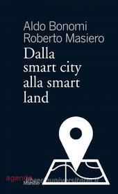 Ebook Dalla smart city alla smart land di Aldo Bonomi, Roberto Masiero edito da Marsilio