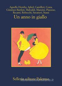 Ebook Un anno in giallo di Simonetta Agnello Hornby, Esmahan Aykol, Andrea Camilleri, Gian Mauro Costa, Alicia Giménez-Bartlett, Marco Malvaldi, Antonio Manzini, Santo Piazzese, Francesco Recami, Alessandro Robecchi, Gaetano Savatteri, Fabio Stassi edito da Sellerio Editore