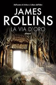 Ebook La via d'oro di James Rollins edito da Casa editrice Nord