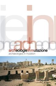 Ebook Archeologie in mutazione di Ludovico Micara, Carmen Andriani edito da Gangemi Editore