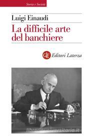 Ebook La difficile arte del banchiere di Luigi Einaudi, Rossana Villani edito da Editori Laterza