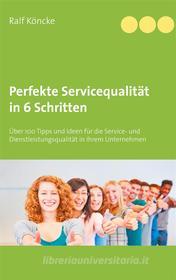 Ebook Perfekte Servicequalität in 6 Schritten di Ralf Köncke edito da Books on Demand