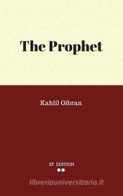 Ebook The Prophet di Kahlil Gibran. edito da Kahlil Gibran