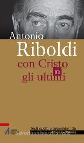 Ebook Antonio Riboldi. Con Cristo tra gli ultimi di Antonino D'Anna edito da Edizioni Messaggero Padova