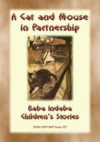 Ebook A CAT AND MOUSE IN PARTNERSHIP - A Victorian Moral Tale di Anon E Mouse, Narrated by Baba Indaba edito da Abela Publishing