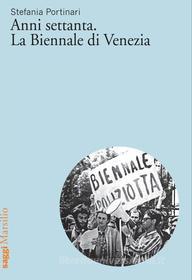 Ebook Anni settanta. La Biennale di Venezia di Stefania Portinari edito da Marsilio