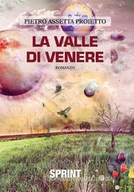 Ebook La valle di Venere di Pietro Assetta Proietto edito da Booksprint