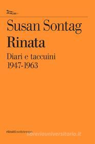 Ebook Rinata. Diari e appunti 1947-1963 di Sontag Susan edito da Nottetempo