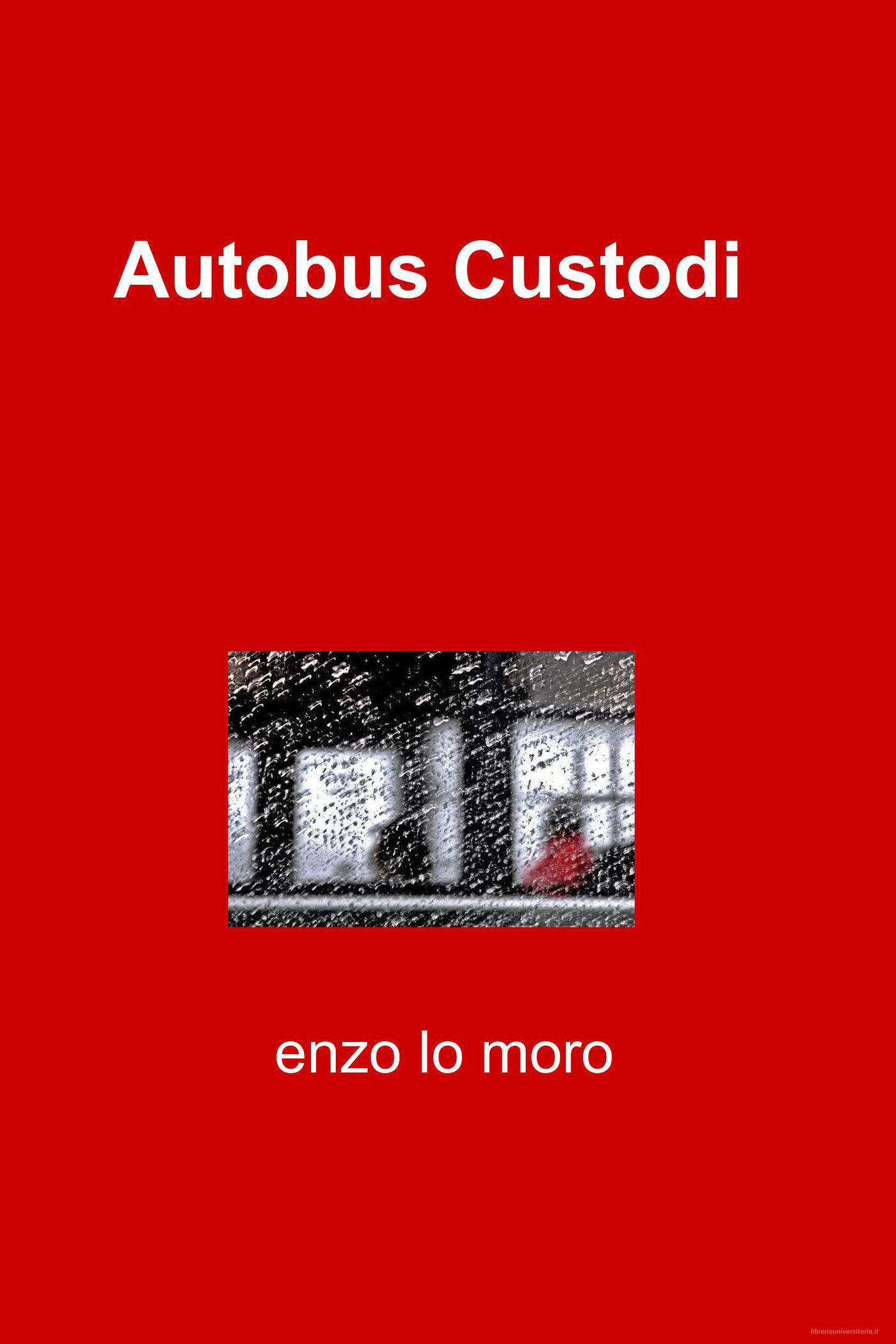 Ebook Autobus Custodi di Lo Moro Vincenzo edito da ilmiolibro self publishing