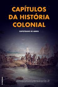 Ebook Capítulos da história colonial di Capistrano de Abreu edito da FV Éditions