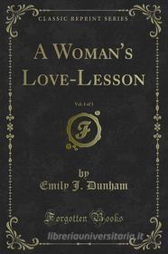 Ebook A Woman's Love-Lesson di Emily J. Dunham edito da Forgotten Books