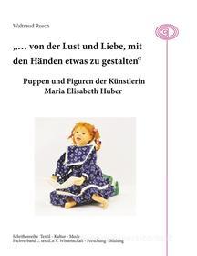 Ebook "... von der Lust und Liebe, mit den Händen etwas zu gestalten" di Waltraud Rusch edito da Books on Demand