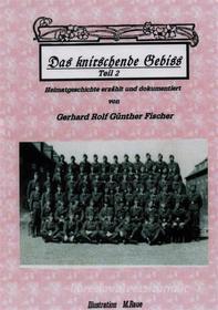 Ebook DAS KNIRSCHENDE GEBISS Teil II di Gerhard Rolf Günther Fischer edito da Books on Demand
