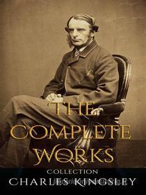 Ebook Charles Kingsley: The Complete Works di Charles Kingsley edito da JustinH