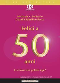 Ebook Felici a 50 anni di K. Bellisario Michaela, Rabellino Becce Claudia edito da Morellini Editore