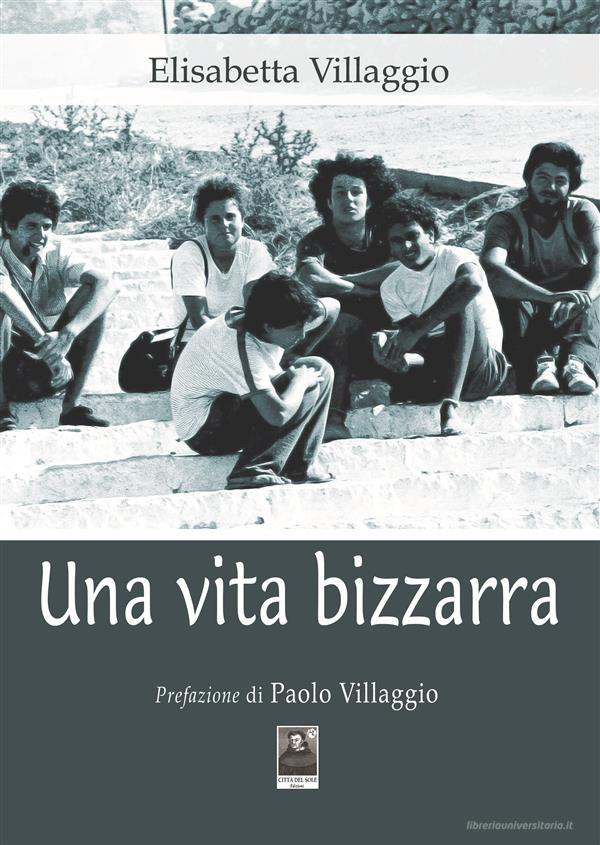 Ebook Una vita bizzarra di Elisabetta Villaggio edito da Città del Sole Edizioni