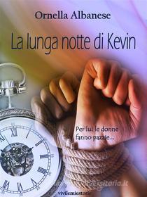 Ebook La lunga notte di Kevin (Vivi le mie storie) di Ornella Albanese edito da Ornella Albanese