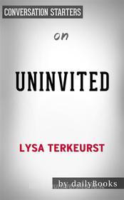 Ebook Uninvited: Living Loved When You Feel Less Than, Left Out, and Lonely??????? by Lysa TerKeurst??????? | Conversation Starters di dailyBooks edito da Daily Books