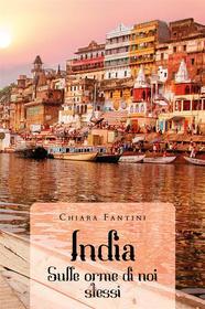 Ebook India - Sulle orme di noi stessi di Chiara Fantini edito da Youcanprint
