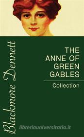 Ebook The Anne of Green Gables Collection di Lucy Maud Montgomery edito da Blackmore Dennett