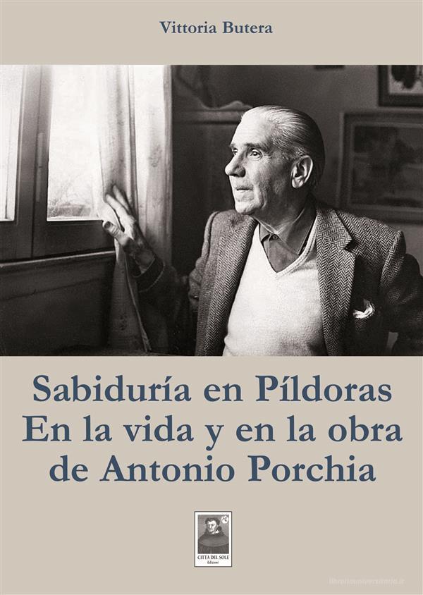 Ebook Sabiduria en pìldoras en la vida y en la obra de Antonio Porchia di Vittoria Butera edito da Città del Sole Edizioni
