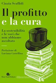 Ebook Il profitto e la cura di Cinzia Scaffidi edito da Slow Food Editore