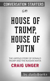 Ebook House of Trump, House of Putin: The Untold Story of Donald Trump and the Russian Mafia??????? by Craig Unger??????? | Conversation Starters di dailyBooks edito da Daily Books
