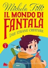 Ebook Il mondo di Fantalà 1. Due strane creature di Michela Tilli edito da Gallucci