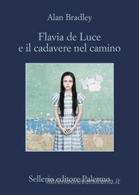 Ebook Flavia de Luce e il cadavere nel camino di Alan Bradley edito da Sellerio Editore