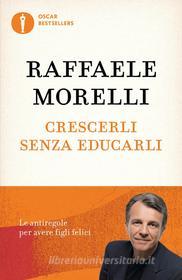 Ebook Crescerli senza educarli di Morelli Raffaele edito da Mondadori