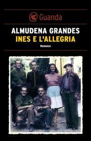 Ebook Inés e l'allegria di Almudena Grandes edito da Guanda