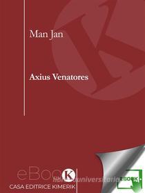 Ebook Axius Venatores di Jan Man edito da Kimerik