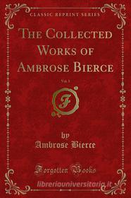 Ebook The Collected Works of Ambrose Bierce di Ambrose Bierce edito da Forgotten Books