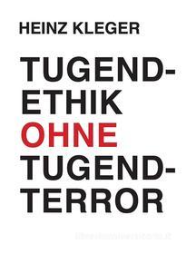 Ebook Tugendethik ohne Tugendterror di Heinz Kleger edito da Books on Demand