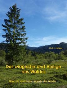 Ebook Das Magische und Heilige des Waldes di Wolf E. Matzker edito da Books on Demand