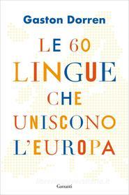 Ebook Le 60 lingue che uniscono l'Europa di Gaston Dorren edito da Garzanti