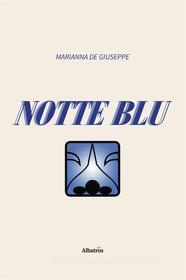 Ebook Notte blu di Marianna De Giuseppe edito da Gruppo Albatros Il Filo