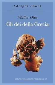Ebook Gli dèi della Grecia di Walter F. Otto edito da Adelphi