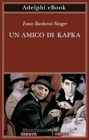 Ebook Un amico di Kafka di Isaac Bashevis Singer edito da Adelphi
