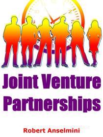 Ebook Joint Venture Partnerships di Robert Anselmini edito da NOWO snc